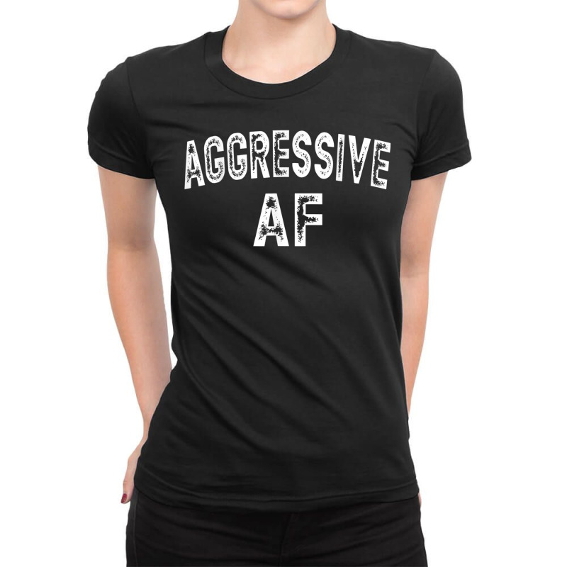 Funny Aggressive Af Graphic Text T Shirt Ladies Fitted T-Shirt by scavo | Artistshot