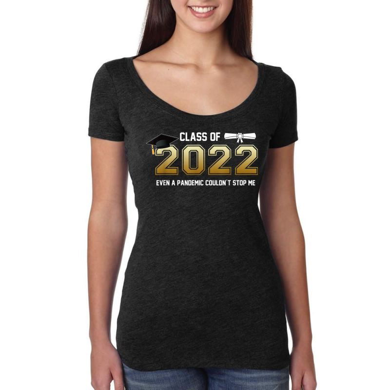 Class Of 2022 Even A Pandemic Couldnt Stop Me Graduation Day T Shirt Women's Triblend Scoop T-shirt | Artistshot