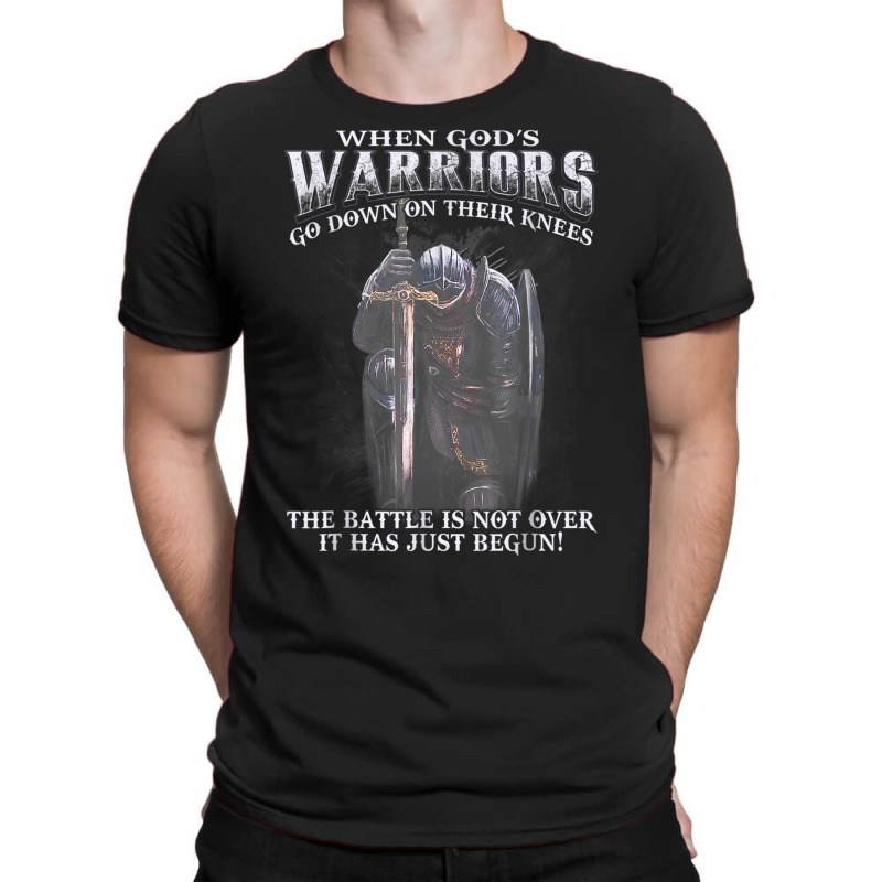 When God Is Warriors Go Down On Their Knees The Battle T Shirt T-shirt | Artistshot