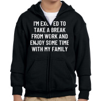 I'm Excited To Take A Break From Work And Enjoy Some Time... T Shirt Youth Zipper Hoodie | Artistshot