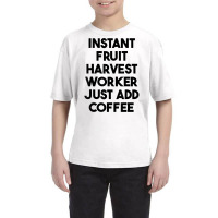 Instant Fruit Harvest Worker Just Add Coffee T Shirt Youth Tee | Artistshot