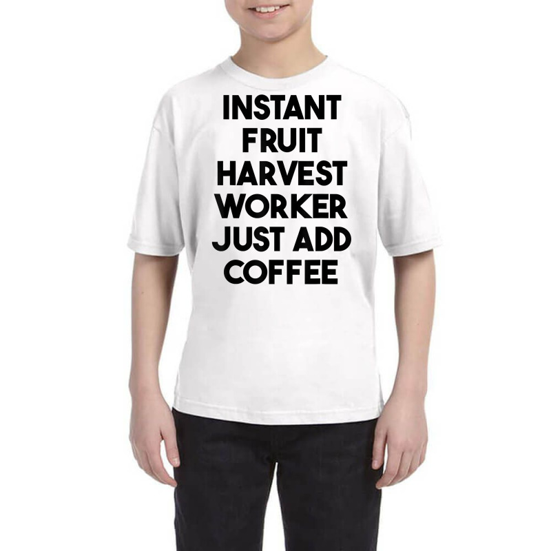 Instant Fruit Harvest Worker Just Add Coffee T Shirt Youth Tee by mintywotm | Artistshot