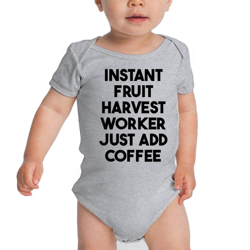 Instant Fruit Harvest Worker Just Add Coffee T Shirt Baby Bodysuit by mintywotm | Artistshot