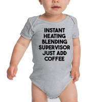 Instant Heating Blending Supervisor Just Add Coffee T Shirt Baby Bodysuit | Artistshot