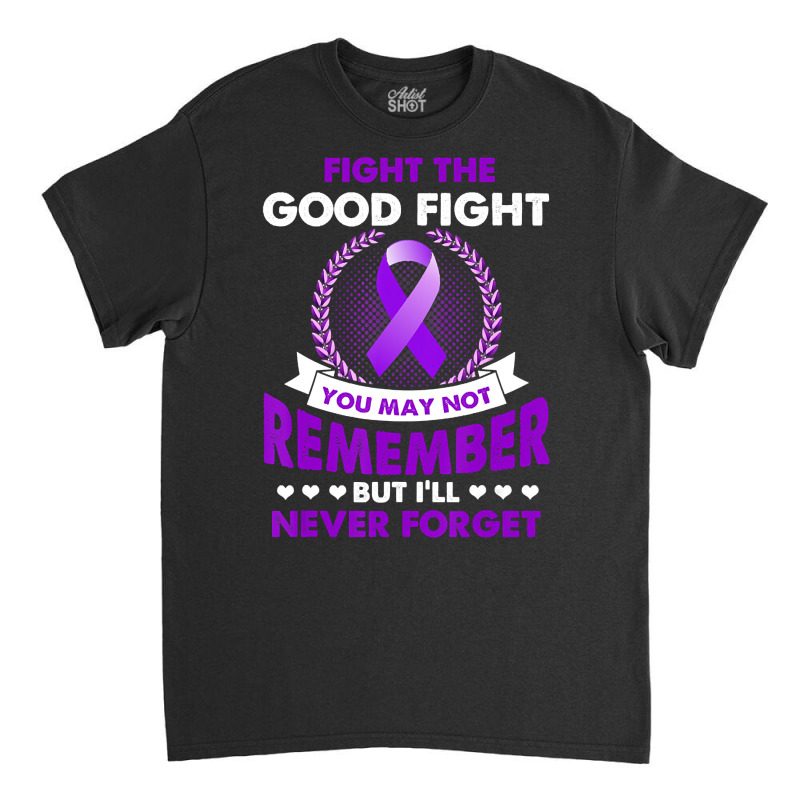 Fight The Good Fight Never Forget Alzheimer Awareness Gift (2) Classic T-shirt by Inmamlil638 | Artistshot