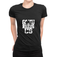 Goku Needs Us Ladies Fitted T-shirt | Artistshot