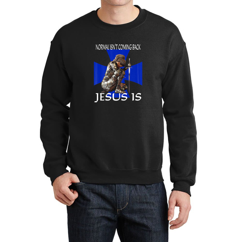 Normal Isn't Coming Back Jesus Is Christian Messages Warrior Crewneck Sweatshirt | Artistshot