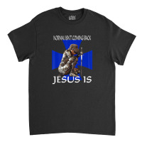 Normal Isn't Coming Back Jesus Is Christian Messages Warrior Classic T-shirt | Artistshot