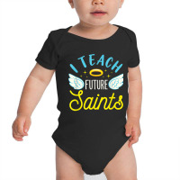 I Teach Future Saints Catholic School Teacher Christian Baby Bodysuit | Artistshot