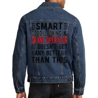 Good Looking Crane Operator Funny Crane Operator T Shirt Men Denim Jacket | Artistshot