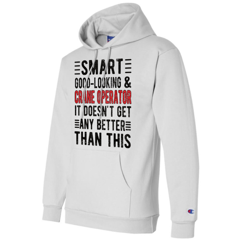 Good Looking Crane Operator Funny Crane Operator T Shirt Champion Hoodie | Artistshot