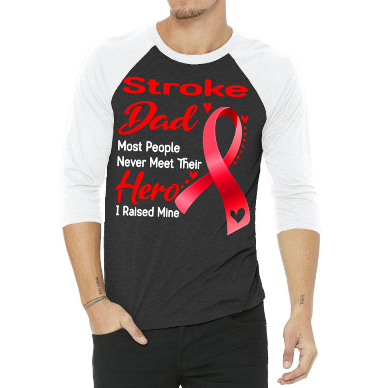 Stroke Dad Most People Never Meet Their Hero I Raised Mine 3/4 Sleeve Shirt | Artistshot