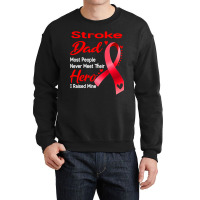 Stroke Dad Most People Never Meet Their Hero I Raised Mine Crewneck Sweatshirt | Artistshot