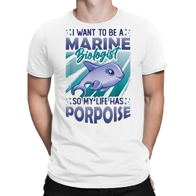 Marine Biologist Life Has Porpoise T Shirt T-shirt | Artistshot