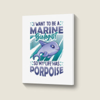 Marine Biologist Life Has Porpoise T Shirt Portrait Canvas Print | Artistshot