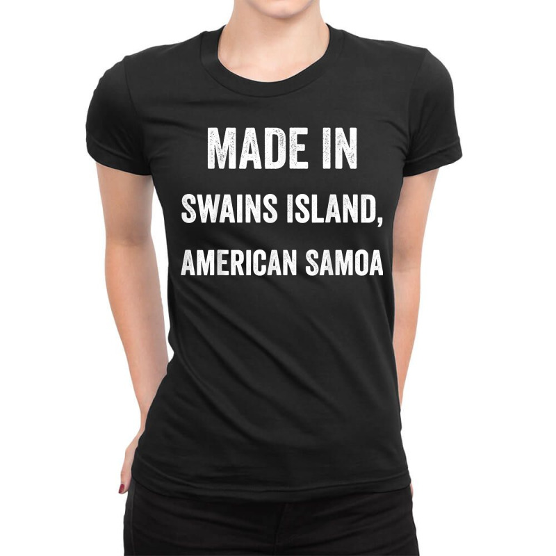 Made In Swains Island American Samoa T Shirt Ladies Fitted T-Shirt by anitrasargisg5b | Artistshot