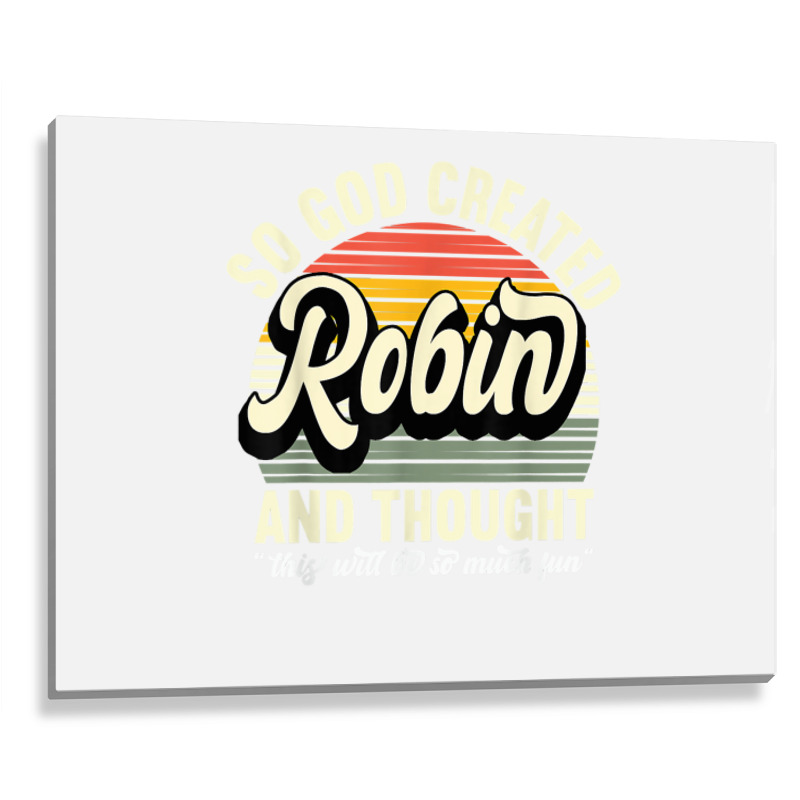 Mens So God Created Robin   Name Robin Birthday T Shirt Metal Print Horizontal | Artistshot