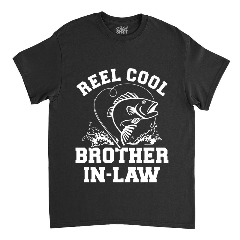 Reel Cool Fishing Brotherinlaw From Sisterinlaw Classic T-shirt by CarmelaElaine | Artistshot