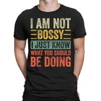 I Am Not Bossy I Just Know What You Should Be T-shirt | Artistshot