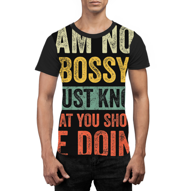 I Am Not Bossy I Just Know What You Should Be Graphic T-shirt | Artistshot