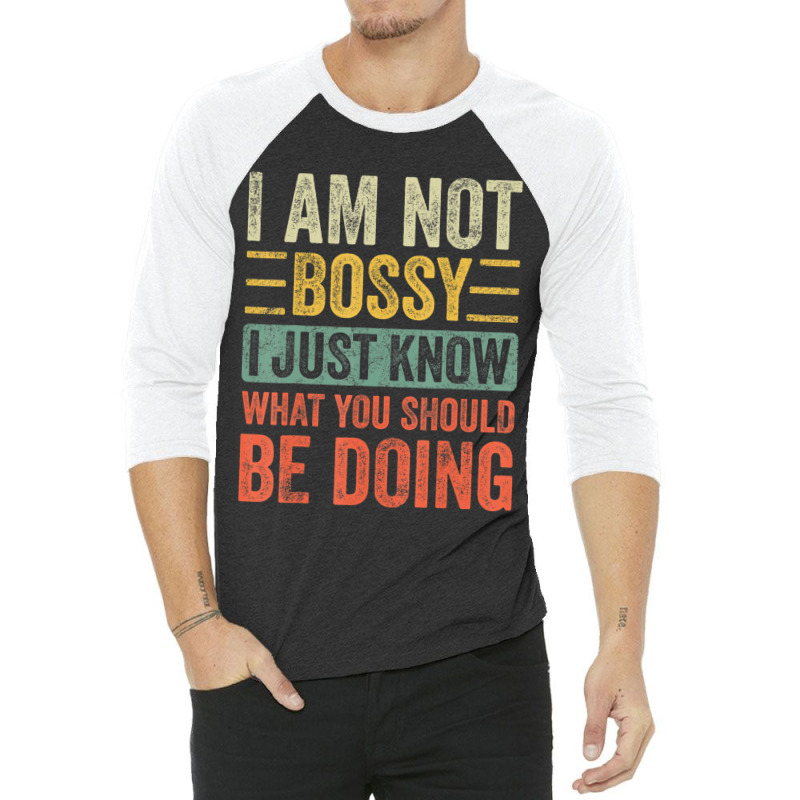 I Am Not Bossy I Just Know What You Should Be 3/4 Sleeve Shirt | Artistshot