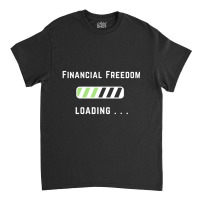 Freedom Loading Finance Dividend Stock Shares Classic T-shirt | Artistshot