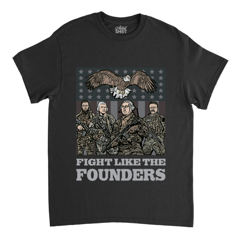 Fight Like The Founders Classic T-shirt | Artistshot