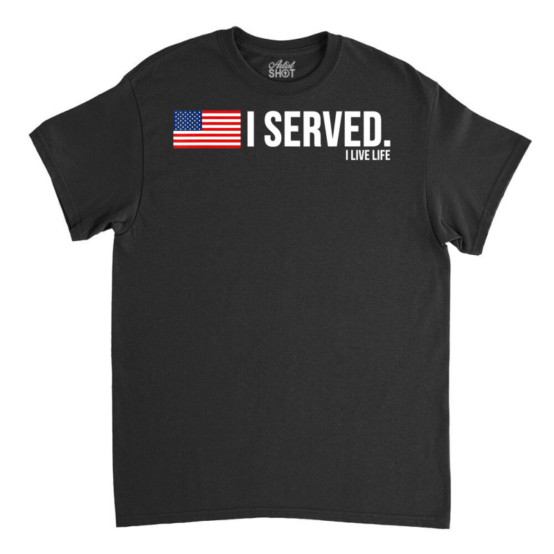 I Served Tees Veteran Us National Flag Classic T-shirt by yumgaugeteuda | Artistshot