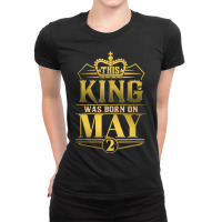 This King Was Born On May 2 Funny Birthday Ladies Fitted T-shirt | Artistshot