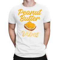 Peanut Butter Vibes Peanut Butter Lovers T Shirt T-shirt | Artistshot