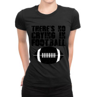 There's No Crying In Football-cn1pc Ladies Fitted T-shirt | Artistshot