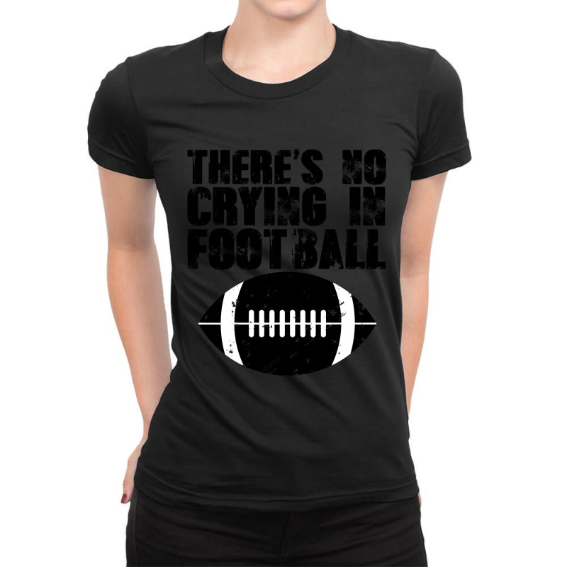 There's No Crying In Football-cn1pc Ladies Fitted T-Shirt by brumfieldportillo7vlpq8 | Artistshot