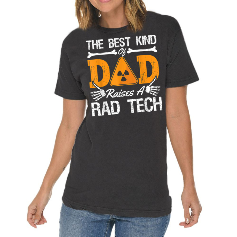 The Best Kind Dad Raises A Rad Tech Xray Rad Techs Radiology T Shirt Vintage T-shirt | Artistshot