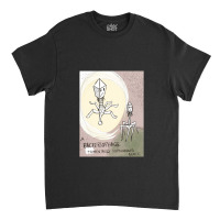 A Bacteriophage Momentarily Experiences Guilt   Bacteriophage Classic T-shirt | Artistshot