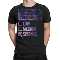 Funny Level Of Awesomeness Low Medium Gift Science Sciences Scientist T-shirt | Artistshot