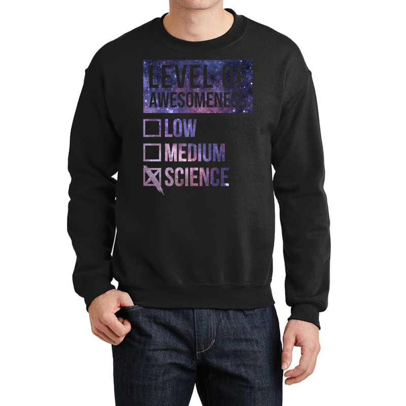 Funny Level Of Awesomeness Low Medium Gift Science Sciences Scientist Crewneck Sweatshirt by poppyallen | Artistshot