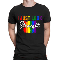 I Just Look Straight Tshirt Proud Lgbt Pride Rainbow Gift T-shirt | Artistshot