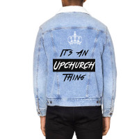 It S An Upchurch Thing! You Wouldn T Understand! Design Unisex Sherpa-lined Denim Jacket | Artistshot