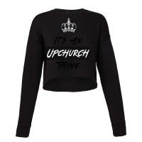 It S An Upchurch Thing! You Wouldn T Understand! Design Cropped Sweater | Artistshot