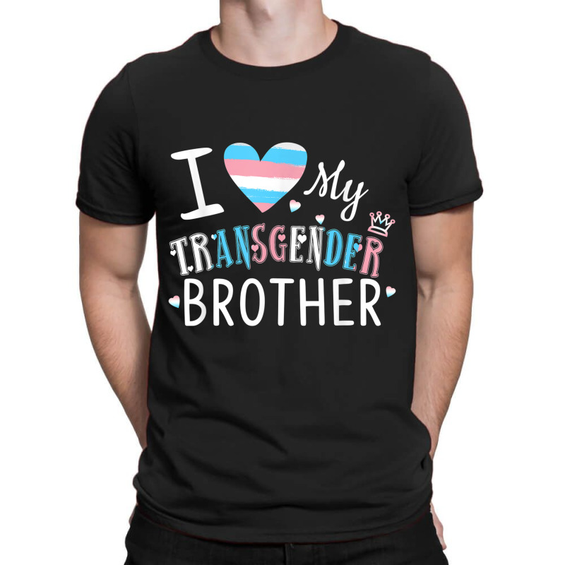 I Love My Transgender Brother Tshirt T-shirt | Artistshot