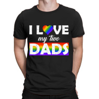 I Love My Two Dads Tshirt Lgbt Pride Shirt T-shirt | Artistshot