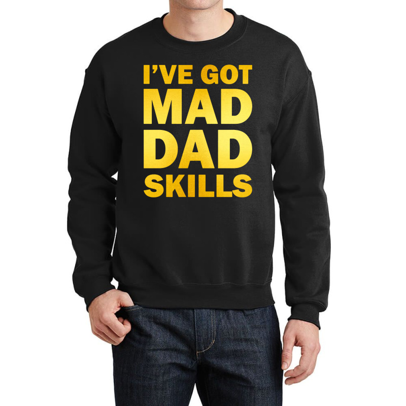 Ive Got Mad Dad Skills Crewneck Sweatshirt | Artistshot