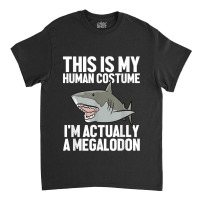 Megalodon Shark Gift Megaladon Alive I'm Really A Megalon Classic T-shirt | Artistshot