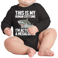 Megalodon Shark Gift Megaladon Alive I'm Really A Megalon Long Sleeve Baby Bodysuit | Artistshot