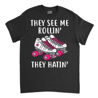 They See Me Rollin Roller Skates Roller Derby Classic T-shirt | Artistshot