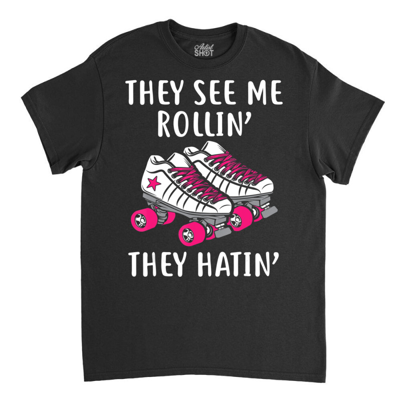 They See Me Rollin Roller Skates Roller Derby Classic T-shirt by Boomtea | Artistshot