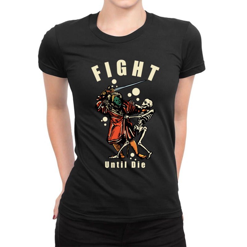 Fight Until Die Ladies Fitted T-Shirt by YATRONOTLEY | Artistshot