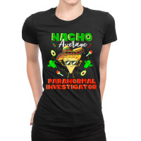 Mexican Nacho Average Paranormal Investigator T Shirt Ladies Fitted T-shirt | Artistshot