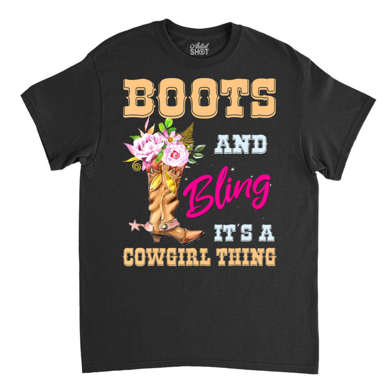 Womens Girls Boots & Bling Its A Cowgirl Thing Cute Cowgirl Classic T-shirt by Boomtea | Artistshot