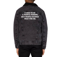 I Used To Be A People Person But People Ruined That For Me Unisex Sherpa-lined Denim Jacket | Artistshot